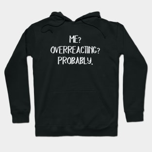 Me? Overreacting? Probably. Hoodie